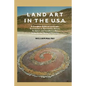 Land Art in the U.S.: A Complete Guide to Landscape, Environmental, Earthworks, Nature, Sculpture and Installation Art in the United States - Paperback
