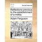 Reflections Previous to the Establishment of a Militia. - Paperback