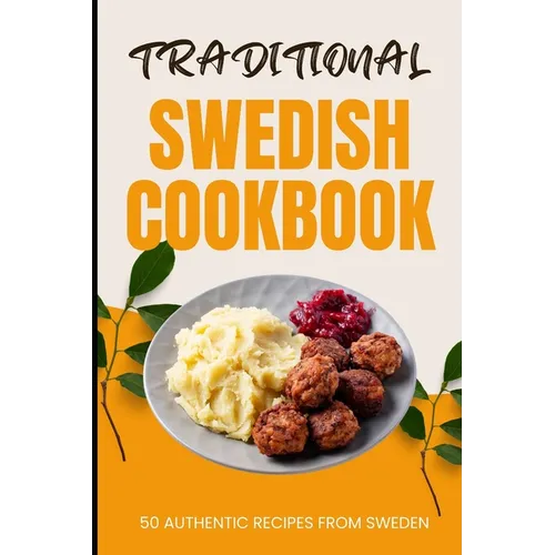 Traditional Swedish Cookbook: 50 Authentic Recipes from Sweden - Paperback