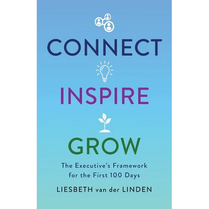 Connect, Inspire, Grow: The Executive's Framework for the First 100 Days - Paperback