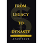 From Legacy To Dynasty: How To Create Generational Wealth - Hardcover