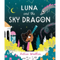 Luna and the Sky Dragon: A Stargazing Adventure Story - Hardcover