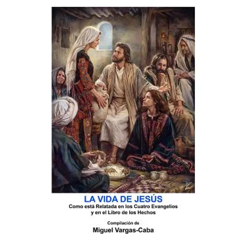 La Vida de Jesús: Una compilación de los Cuatro Evangelios y el Libro de los Hechos - Paperback