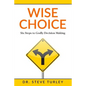 Wise Choice: Six Steps to Godly Decision Making - Paperback