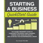 Starting a Business QuickStart Guide: The Simplified Beginner's Guide to Launching a Successful Small Business, Turning Your Vision into Reality, and - Paperback