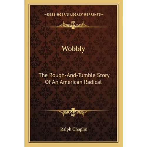 Wobbly: The Rough-And-Tumble Story Of An American Radical - Paperback