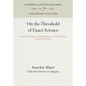 On the Threshold of Exact Science: Selected Writings of Anneliese Meier on Late Medieval Natural Philosophy - Hardcover