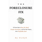The Foreclosure Fix: 12 Proven Steps to Beat the Bank, Escape Foreclosure, and Turn Your Property into a Profitable Asset - Hardcover