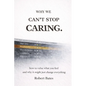 Why We Can't Stop Caring.: How To Value What You Feel - And Why It Might Just Change Everything - Paperback