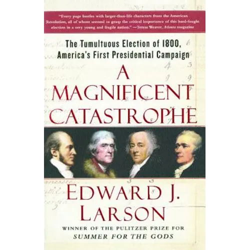 A Magnificent Catastrophe: The Tumultuous Election of 1800, America's First Presidential Campaign - Paperback
