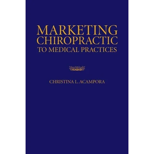 Marketing Chiropractic to Medical Practices - Paperback