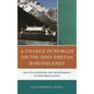 A Change in Worlds on the Sino-Tibetan Borderlands: Politics, Economies, and Environments in Northern Sichuan - Paperback