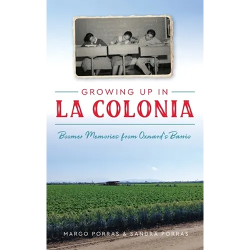 Growing Up in La Colonia: Boomer Memories from Oxnard's Barrio - Hardcover