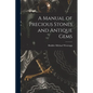 A Manual of Precious Stones and Antique Gems - Paperback