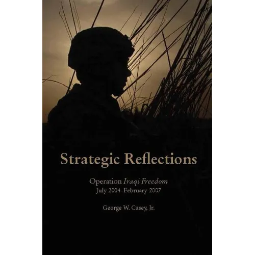 Strategic Reflections: Operation Iraqi Freedom (July 2004 - February 2007) - Paperback