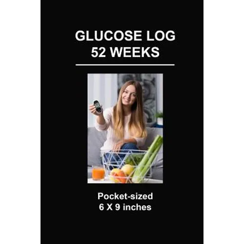 Glucose Log 52 Weeks: Pocket-Sized 6 X 9 Inches - Paperback