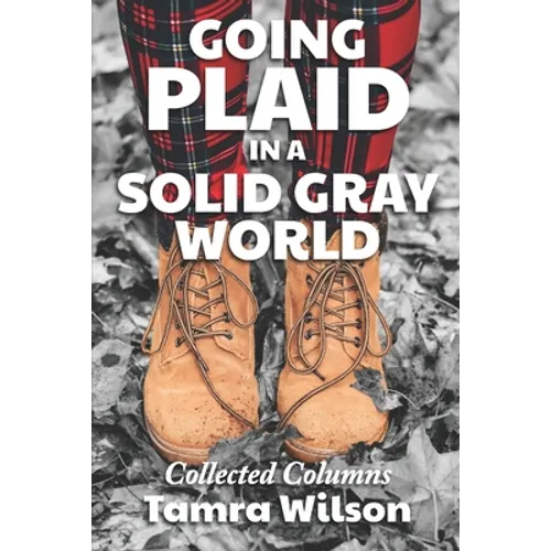 Going Plaid in a Solid Gray World: Collected Columns - Paperback