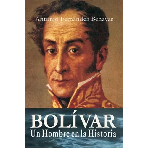 BOLÍVAR, un Hombre en la Historia - Paperback