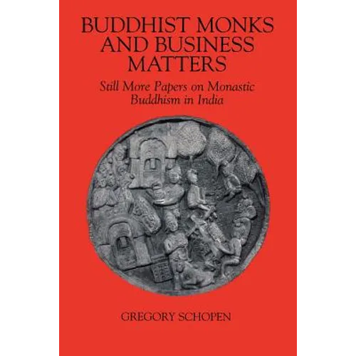 Buddhist Monks and Business Matters: Still More Papers on Monastic Buddhism in India - Paperback