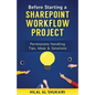 Before Starting a SharePoint Workflow Project: Permissions Handling Tips, Ideas & Solutions - Paperback
