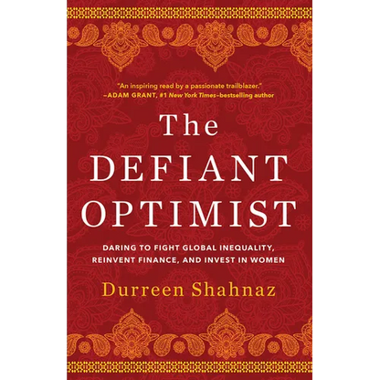 The Defiant Optimist: Daring to Fight Global Inequality, Reinvent Finance, and Invest in Women - Hardcover