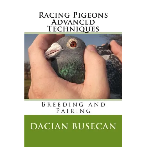 Racing Pigeons Advanced Techniques: Breeding and Pairing - Paperback