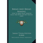 Bread And Bread Making: How To Make Many Varieties Easily And With The Best Results (1899) - Paperback