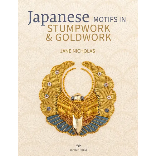 Japanese Motifs in Stumpwork & Goldwork: Embroidered Designs Inspired by Japanese Family Crests - Hardcover