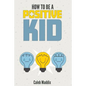 How To Be A Positive Kid - Paperback