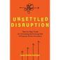 Unsettled Disruption: Step-by-Step Guide for Harnessing the Evolving Path of Purpose-Driven Innovation - Paperback