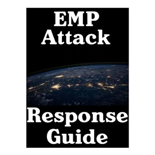 EMP Attack Response Plan: 17 Critical Lessons On How To Properly Respond To An EMP Attack The Moment It Strikes - Paperback