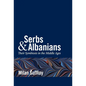 Serbs and Albanians - Hardcover