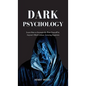 Dark Psychology: Learn How to Strategically Plant Yourself in Anyone's Mind Without Arousing Suspicion - Hardcover