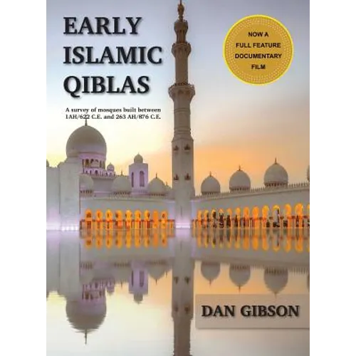Early Islamic Qiblas: A survey of mosques built between 1AH/622 C.E. and 263 AH/876 C.E. - Hardcover