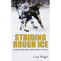 Striding Rough Ice: Coaching College Hockey and Growing Up in The Game - Hardcover