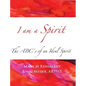 I Am Spirit: The ABCs of an Ideal Spirit - Hardcover