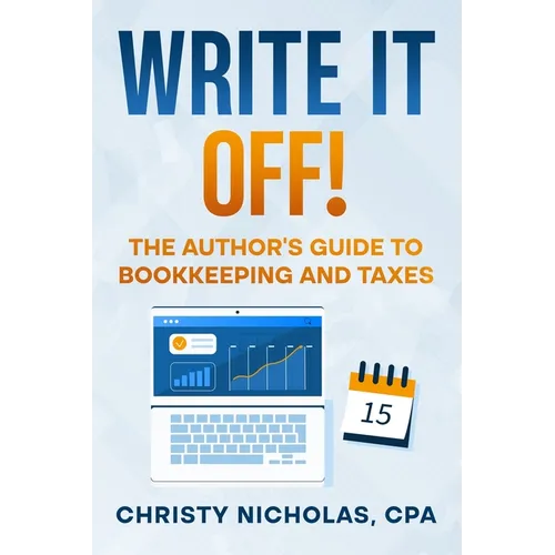 Write it Off!: The Author's Guide to Bookkeeping and Taxes - Paperback