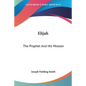 Elijah: The Prophet And His Mission - Paperback