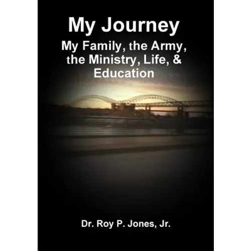 My Journey; My Family, The Army, The Ministry, Life, & Education - Paperback