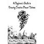 A Beginner's Guide to Drawing Creative Flower Tattoos: Easy Way to Draw Flower Tattoos - Paperback