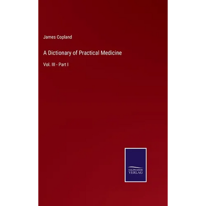 A Dictionary of Practical Medicine: Vol. III - Part I - Hardcover