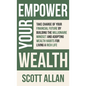 Empower Your Wealth: Take Charge of Your Financial Future by Building the Millionaire Mindset and Adopting Wealth Habits for Living a Rich Life - Hardcover