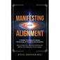 Manifesting with Alignment: 7 Hidden Principles to Master the Energy of Thoughts and Emotions - How to Raise Your Vibration Instantly and Shift to the - Paperback