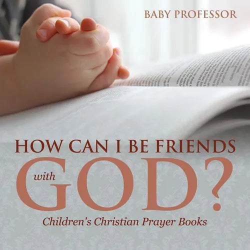 How Can I Be Friends with God? - Children's Christian Prayer Books - Paperback