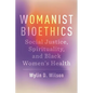Womanist Bioethics: Social Justice, Spirituality, and Black Women's Health - Hardcover