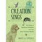 Creation Sings: Forty Days of Spiritual Wisdom from the Non-Human World - Paperback