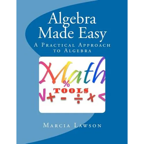 Algebra Made Easy: A Practical Approach to Algebra - Paperback