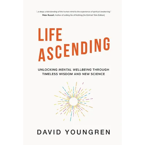 Life Ascending: Unlocking Mental Wellbeing Through Timeless Wisdom and New Science - Hardcover
