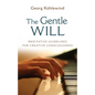 The Gentle Will: Guidelines for Creative Consciousness - Paperback