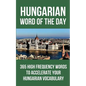 Hungarian Word of the Day: 365 High Frequency Words to Accelerate Your Hungarian Vocabulary - Paperback